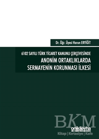 6102 Sayılı Türk Ticaret Kanunu Çerçevesinde Anonim Ortaklıklarda Sermayenin Korunması İlkesi