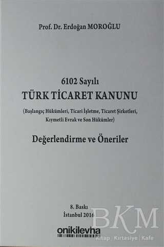 6102 Sayılı Türk Ticaret Kanunu Değerlendirme ve Öneriler