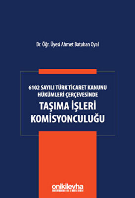 6102 Sayılı Türk Ticaret Kanunu Hükümleri Çerçevesinde Taşıma İşleri Komisyonculuğu - 1
