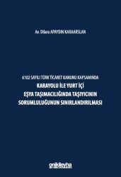 6102 Sayılı Türk Ticaret Kanunu Kapsamında Karayolu ile Yurt İçi Eşya Taşımacılığında Taşıyıcının So - On İki Levha Yayınları