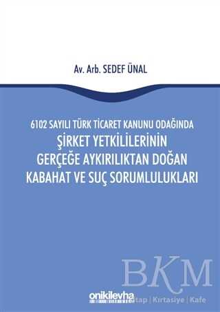 6102 Sayılı Türk Ticaret Kanunu Odağında Şirket Yetkililerinin Gerçeğe Aykırılıktan Doğan Kabahat ve Suç Sorumlulukları - 1