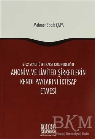 6102 Sayılı Türk Ticaret Kanununa Göre Anonim ve Limited Şirketlerin Kendi Paylarını İktisap Etmesi