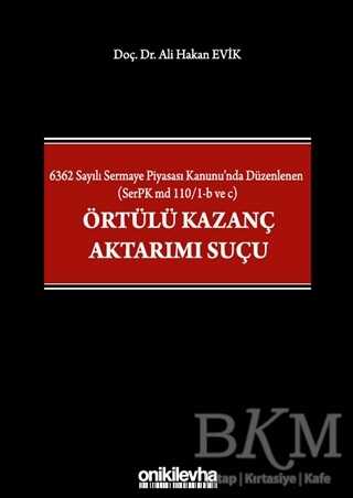 6362 Sayılı Sermaye Piyasası Kanunu`nda Düzenlenen SerPK md 110-1-b ve c Örtülü Kazanç Aktarımı Suçu - On İki Levha Yayınları