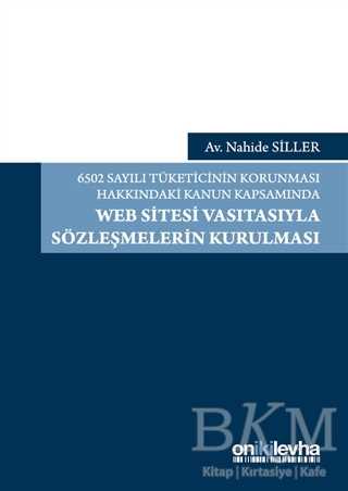 6502 Sayılı Tüketicinin Korunması Hakkındaki Kanun Kapsamında Web Sitesi Vasıtasıyla Sözleşmelerin Kurulması - On İki Levha Yayınları
