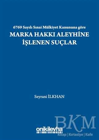 6769 Sayılı Sınai Mülkiyet Kanununa Göre Marka Hakkı Aleyhine İşlenen Suçlar - On İki Levha Yayınları