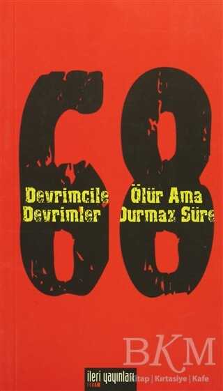 68 - Devrimciler Ölür Ama Devrimler Durmaz Sürer - İleri Yayınları