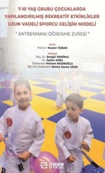 7-10 Yaş Grubu Çocuklarda Yapılandırılmış Rekreatif Etkinlikler: Uzun Vadeli Sporcu Gelişim Modeli - Efe Akademi Yayınları