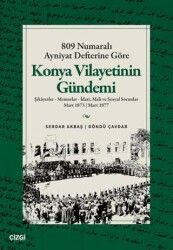 809 Numaralı Ayniyat Defterine Göre Konya Vilayetinin Gündemi - Çizgi Kitabevi Yayınları