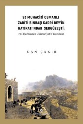 93 Muhaciri Osmanlı Zabiti Binbaşı Kadri Bey’in Hatıratı’ndan Sergüzeşti: 93 Harbi’nden Cumhuriyete - Milenyum Yayınları