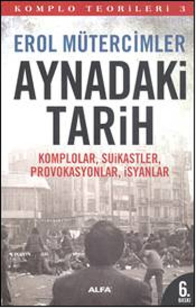 Aynadaki Tarih & Komplolar, Suikastler, Provokasyonlar, İsyanlar