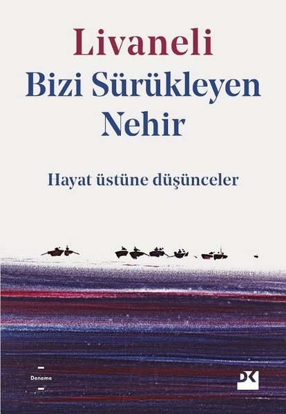 Bizi Sürükleyen Nehir - Hayat Üstüne Düşünceler – Zülfü Livaneli