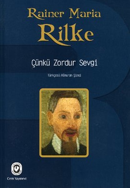 Rainer Maria Rilke – Çünkü Zordur Sevgi