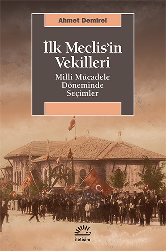 İlk Meclis'in Vekilleri Milli Mücadele Döneminde Seçimler – Ahmet Demirel