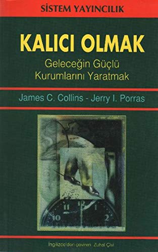 Kalıcı Olmak : Geleceğin Güçlü Kurumlarını Yaratma – Jim Collins ve Jerry I Porras