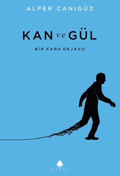 Kan ve Gül Bir Kara Dejavu – Alper Canıgüz