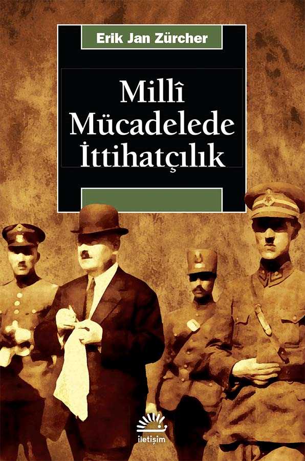 Milli Mücadelede İttihatçılık 1905-1926 - Erik Jan Zürcher