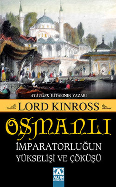 Osmanlı İmparatorluğunun Yükselişi ve Çöküşü – Lord Kinross