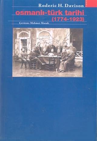 Osmanlı-Türk Tarihi 1774-1923 Batı Etkisi – Roderic H.Davison