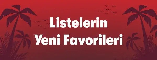 Kampanyalarımız - Listenin Yeni Favorileri