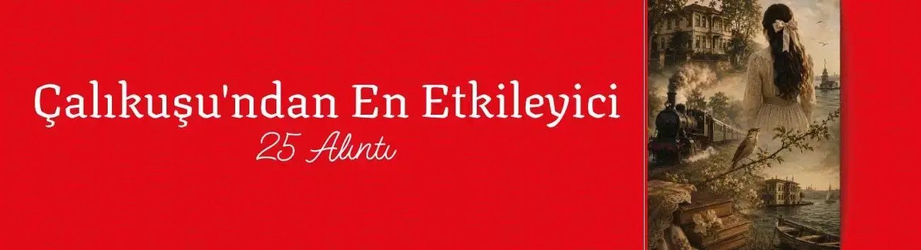 Çalıkuşu’ndan En Etkileyici 25 Alıntı