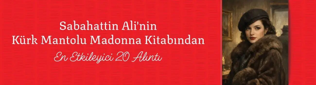 Sabahattin Ali'nin Kürk Mantolu Madonna Kitabından En Etkileyici 20 Alıntı