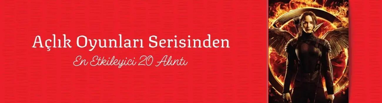 Açlık Oyunları Serisinden En Etkileyici 20 Alıntı
