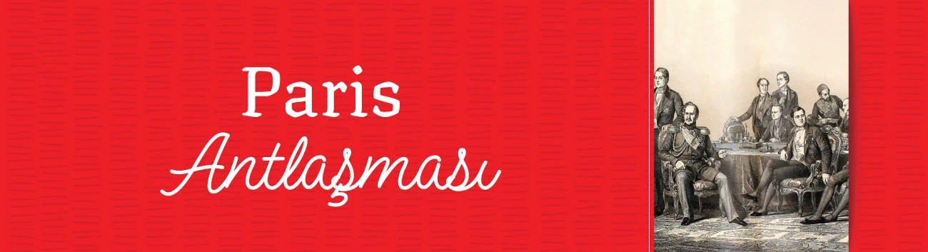 Paris Antlaşması: Kırım Savaşı'nı Sona Erdiren Antlaşma