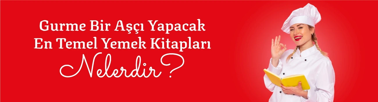 Gurme Bir Aşçı Yapacak En Temel Yemek Kitapları Nelerdir?