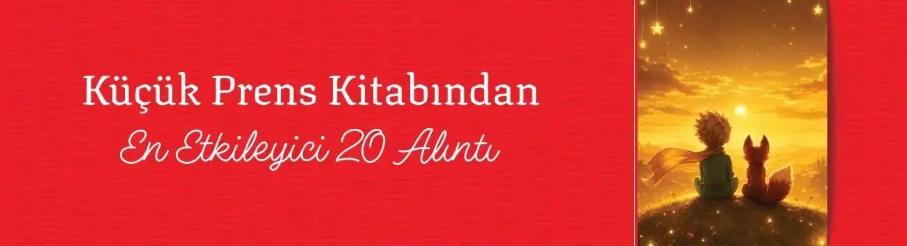 Küçük Prens Kitabından En Etkileyici 20 Alıntı