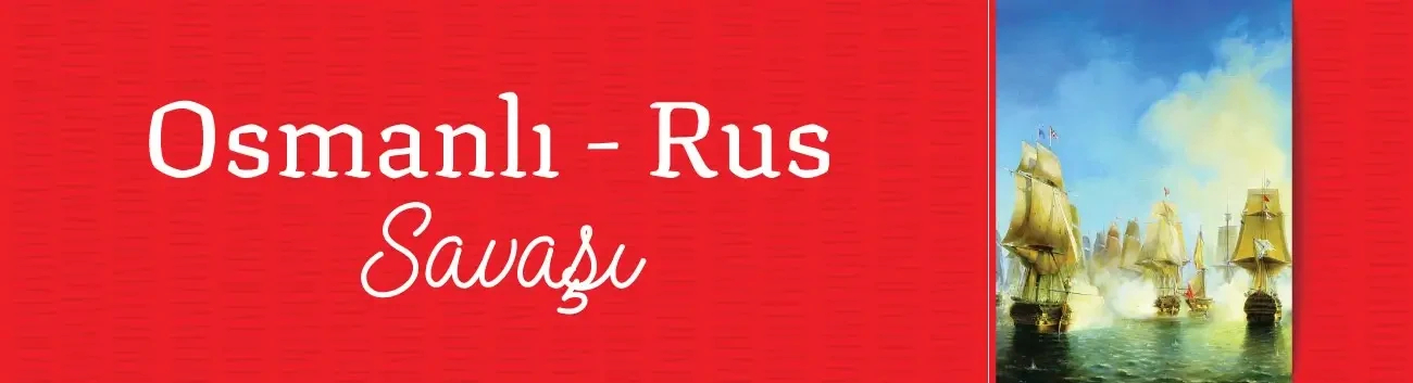 Osmanlı - Rus Savaşı: Tarihi Etkileri ve Öne Çıkan Olaylar