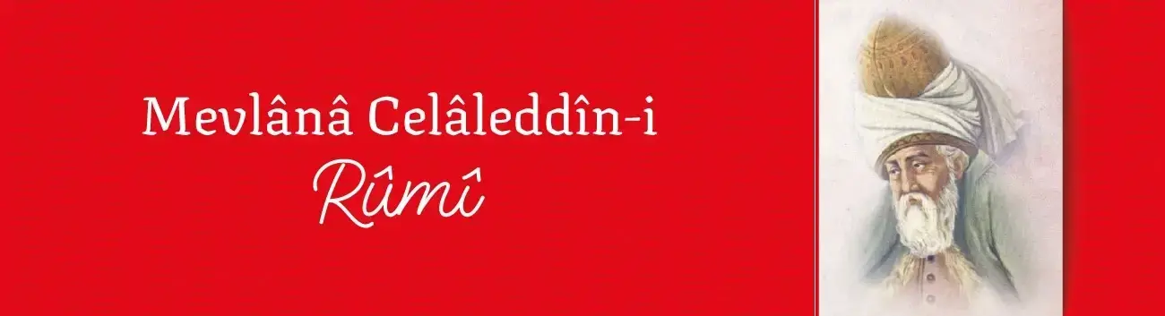 Mevlânâ Celâleddîn-i Rûmî Kimdir?