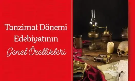 Tanzimat Dönemi Edebiyatının Genel Özellikleri