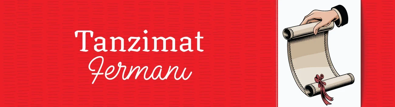 Tanzimat Fermanı: Osmanlı Modernleşme Reformlarının Temeli