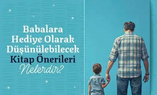 Babalara Hediye Olarak Düşünülebilecek Kitap Önerileri Nelerdir?