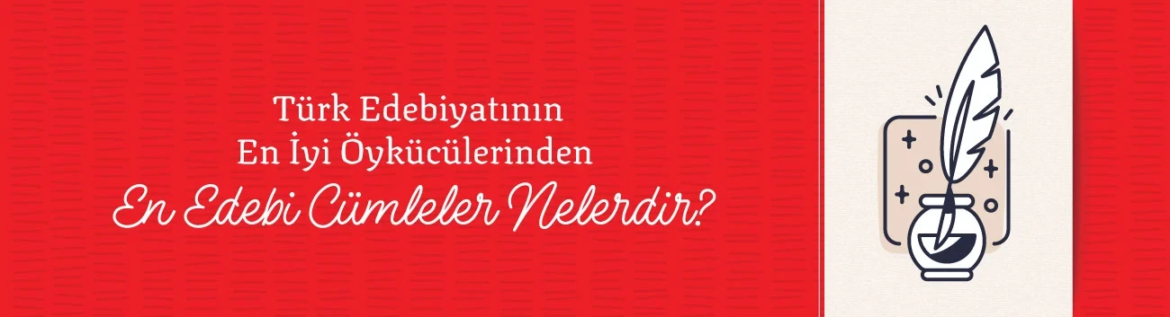 Türk Edebiyatının En İyi Öykücülerinden En Edebi Cümleler Nelerdir?