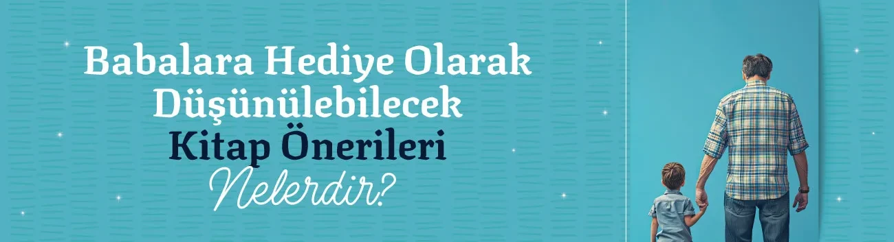 Babalara Hediye Olarak Düşünülebilecek Kitap Önerileri Nelerdir?