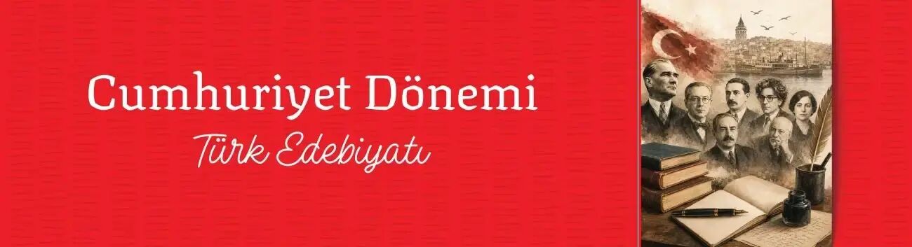 Cumhuriyet Dönemi Türk Edebiyatı Genel Özellikleri Nelerdir?