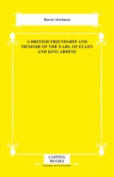 A British Friendship and Memoir of the Earl of Elgin and Kincardine - Capitol Books