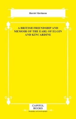 A British Friendship and Memoir of the Earl of Elgin and Kincardine - 1