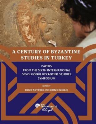 A Century of Byzantine Studies in Turkey - 1