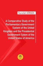 A Comparative Study of the Parliamentary Government System of the United Kingdom and the Presidentia - Legem Yayınevi