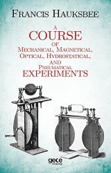 A Course Of Mechanical Magnetical Optical Hydrostatical And Pneumatical Experiments - Gece Kitaplığı