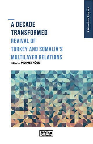 A Decade Transformed Revival Of Turkey And Somalia`s Multilayer Relations