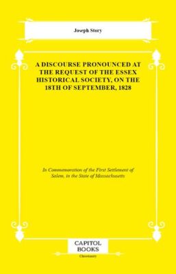 A Discourse Pronounced at the Request of the Essex Historical Society, on the 18th of September, 182 - 1
