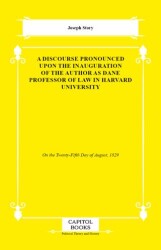 A Discourse Pronounced Upon the Inauguration of the Author as Dane Professor of Law in Harvard Unive - Capitol Books
