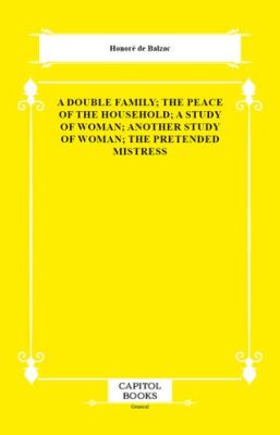 A Double Family; The Peace of the Household; A Study of Woman; Another Study of Woman; The Pretended - 1