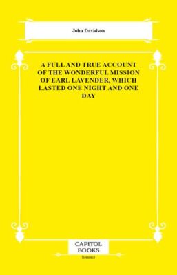 A Full and True Account of the Wonderful Mission of Earl Lavender, Which Lasted One Night and One Da - 1