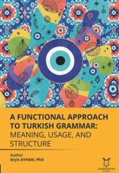 A Functional Approach to Turkish Grammar Meaning, Usage, and Structure - Akademisyen Kitabevi
