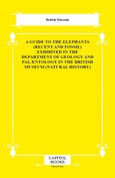 A Guide to the Elephants Recent and Fossil Exhibited in the Department of Geology and Palæntology - Capitol Books