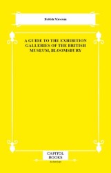 A Guide to the Exhibition Galleries of the British Museum, Bloomsbury - Capitol Books